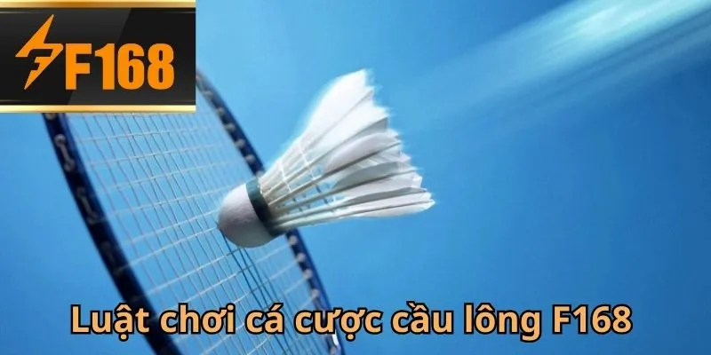 Luật chơi Cá Cược Cầu Lông F168 là gì?