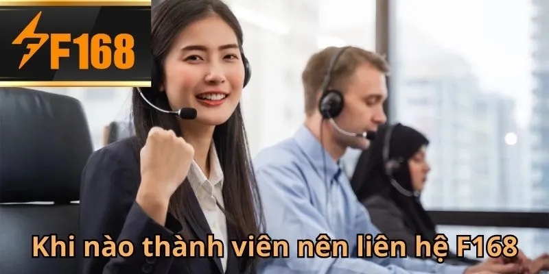 Những trường hợp liên hệ  F168 ngay lập tức