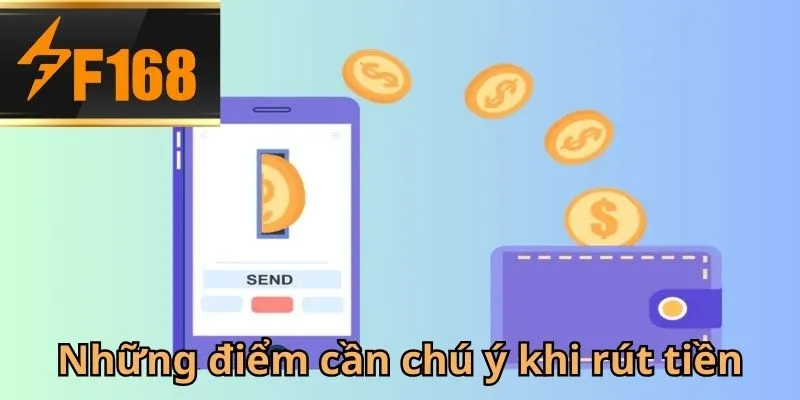 Các yếu tố quan trọng cần nhớ khi thực hiện rút tiền F168